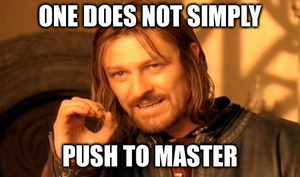 one does not simply push to master